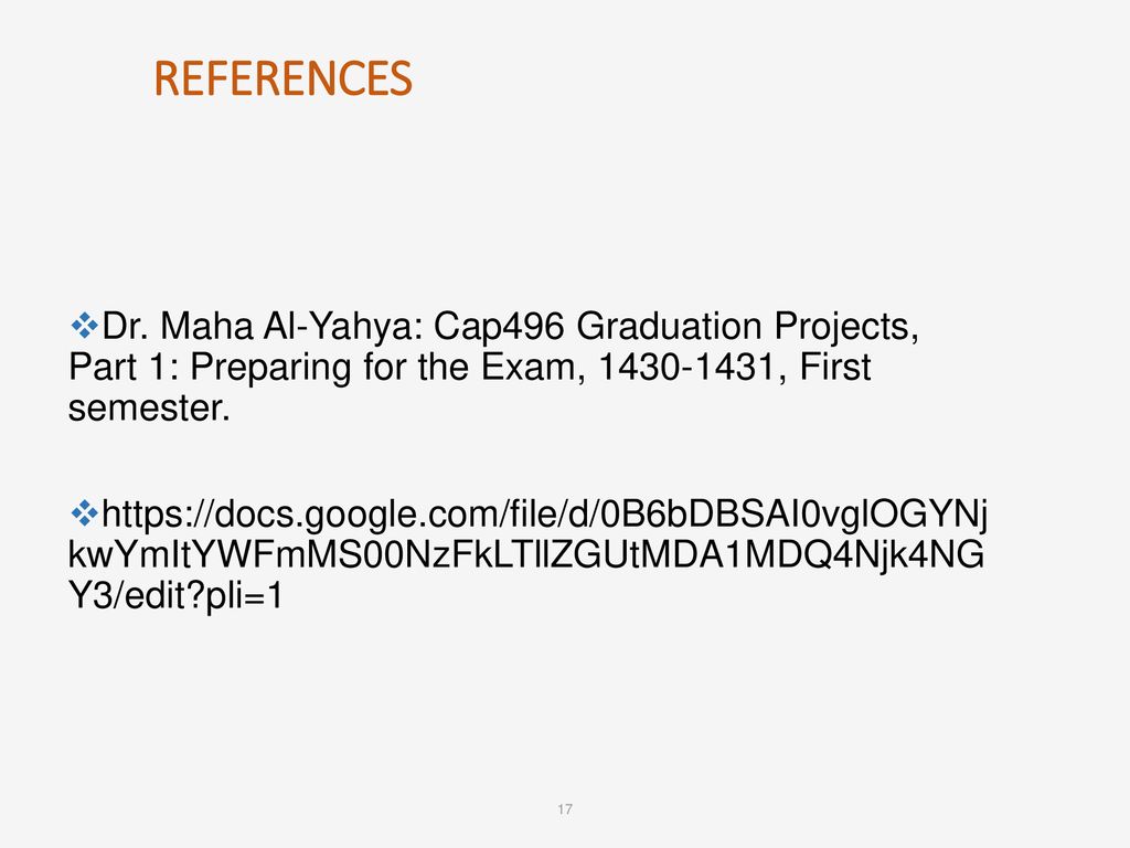 REFERENCES Dr. Maha Al-Yahya: Cap496 Graduation Projects, Part 1: Preparing for the Exam, , First semester.