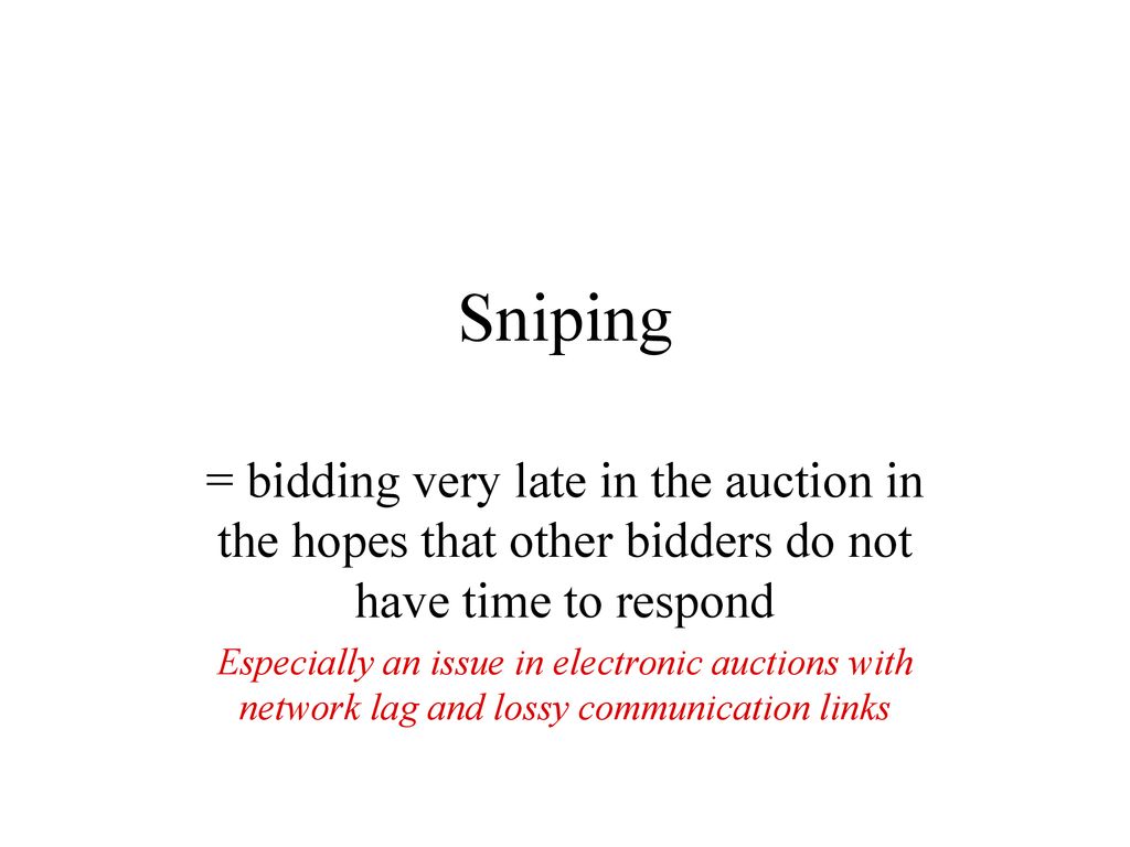 Sniping = bidding very late in the auction in the hopes that other bidders do not have time to respond.
