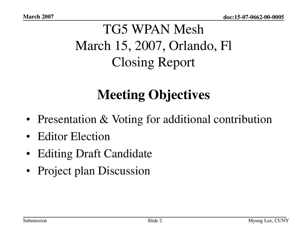 March 2007 TG5 WPAN Mesh March 15, 2007, Orlando, Fl Closing Report Meeting Objectives. Presentation & Voting for additional contribution.