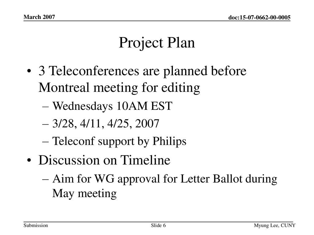 March 2007 Project Plan. 3 Teleconferences are planned before Montreal meeting for editing. Wednesdays 10AM EST.