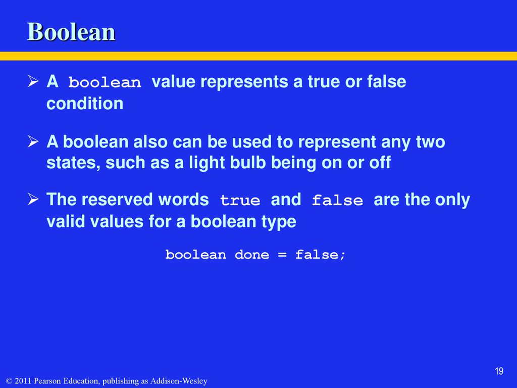 Boolean A boolean value represents a true or false condition