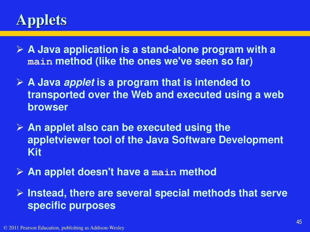 Applets A Java application is a stand-alone program with a main method (like the ones we ve seen so far)