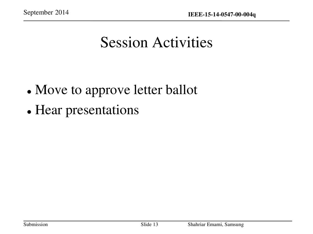 Session Activities Move to approve letter ballot Hear presentations