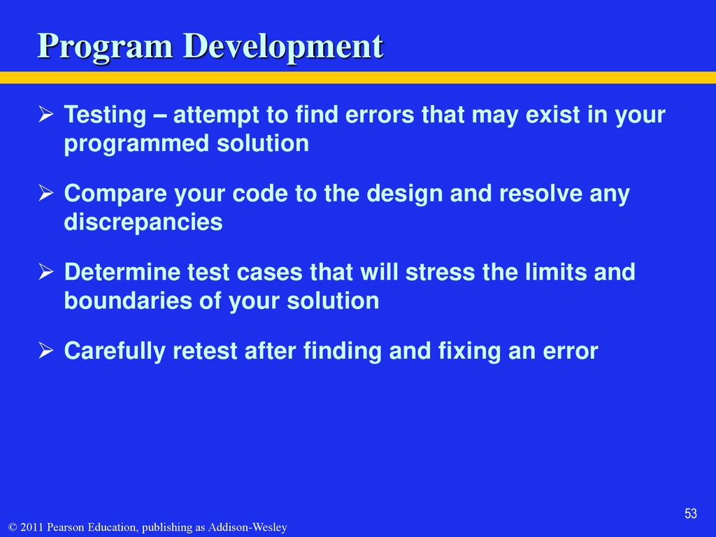 Program Development Testing – attempt to find errors that may exist in your programmed solution.