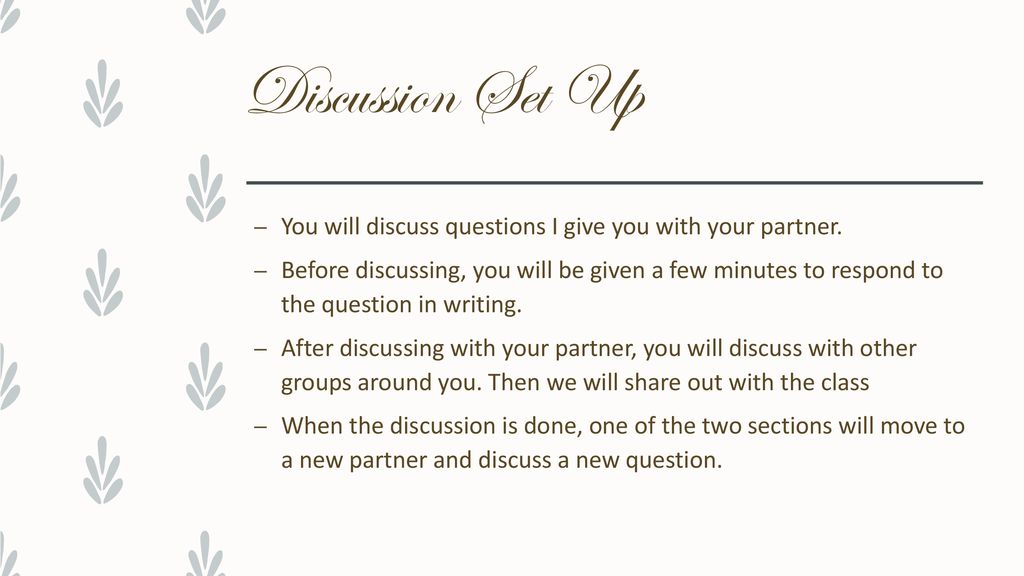 Discussion Set Up You will discuss questions I give you with your partner.