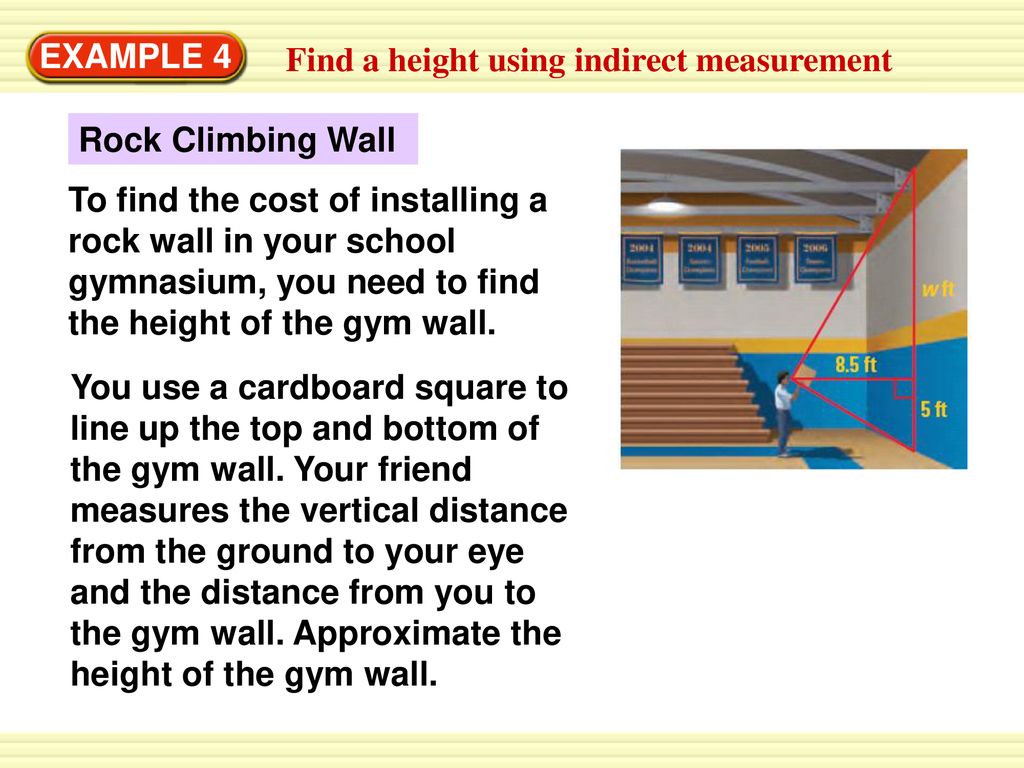 EXAMPLE 4 Find a height using indirect measurement. Rock Climbing Wall.