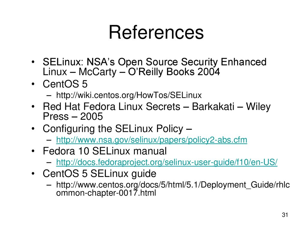 References SELinux: NSA’s Open Source Security Enhanced Linux – McCarty – O’Reilly Books CentOS 5.
