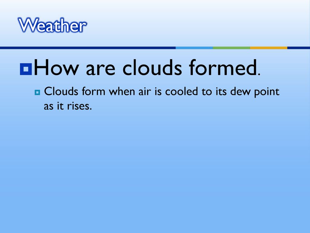 How are clouds formed. Weather ppt download