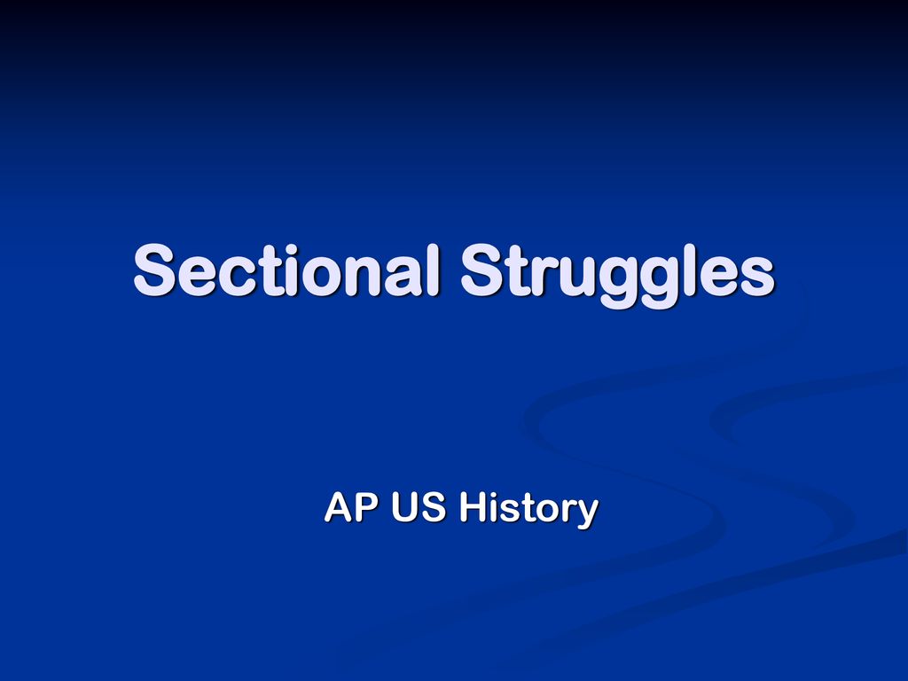 Sectional Struggles AP US History. - ppt download