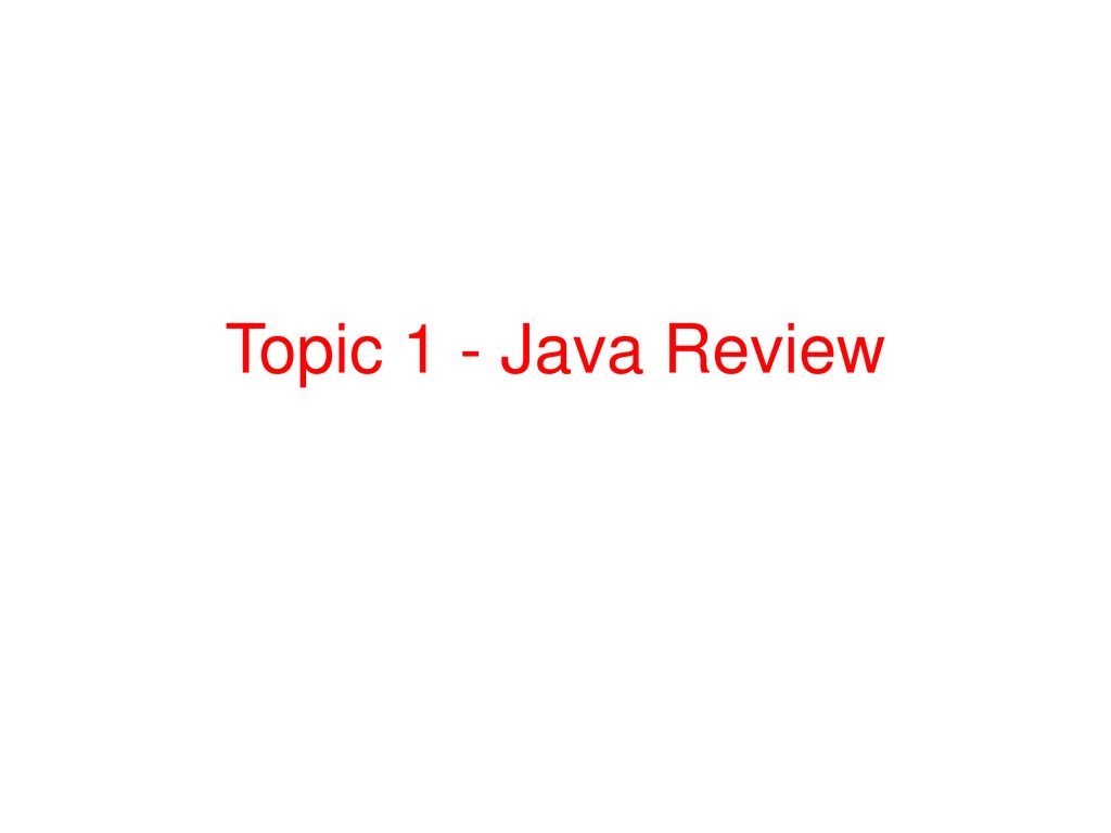 Topic 1 - Java Review. - ppt download