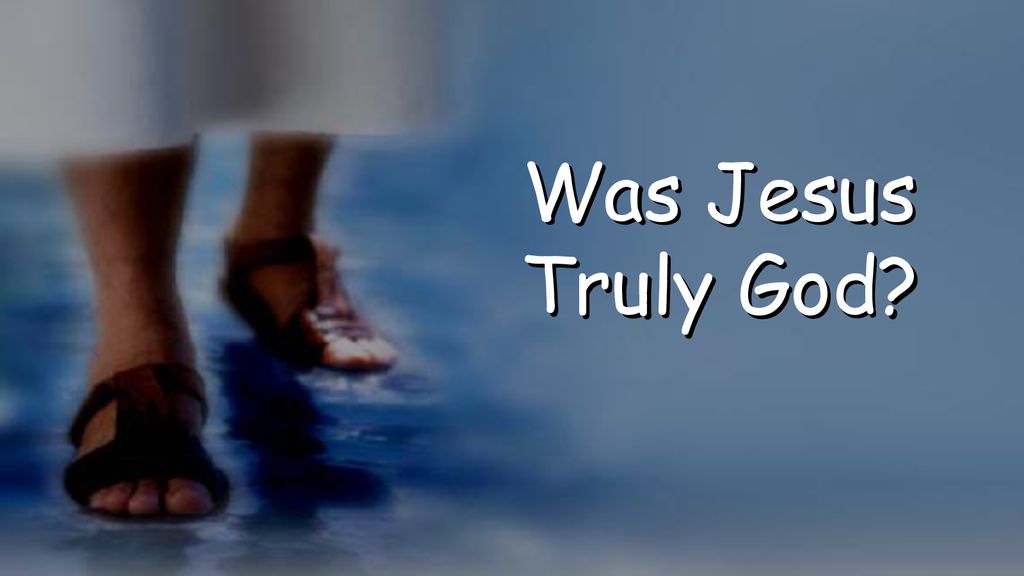 Was Jesus Truly God