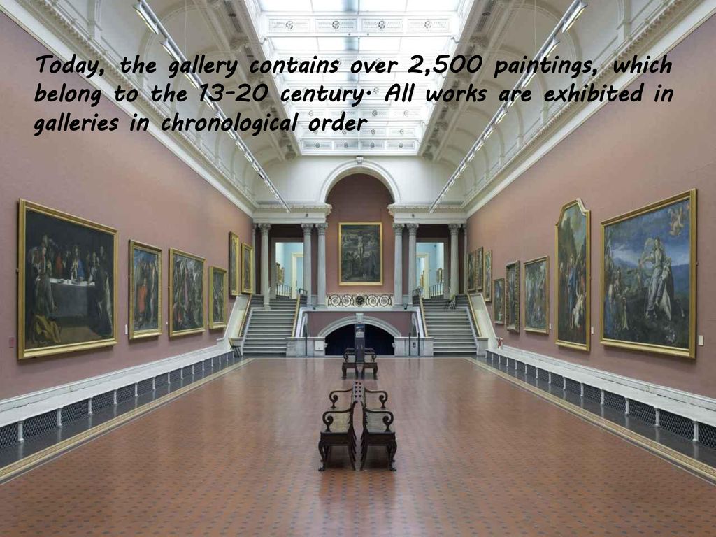 Today, the gallery contains over 2,500 paintings, which belong to the century.