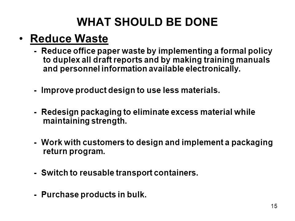 WHAT SHOULD BE DONE Reduce Waste