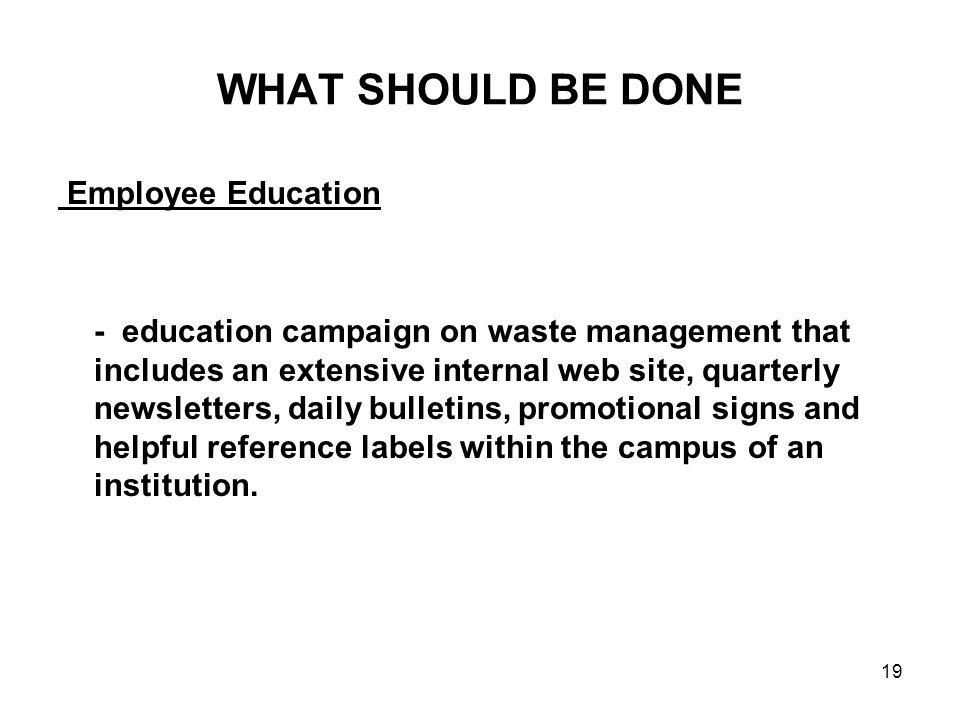 WHAT SHOULD BE DONE Employee Education