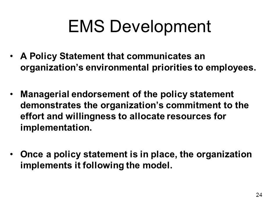 EMS Development A Policy Statement that communicates an organization’s environmental priorities to employees.