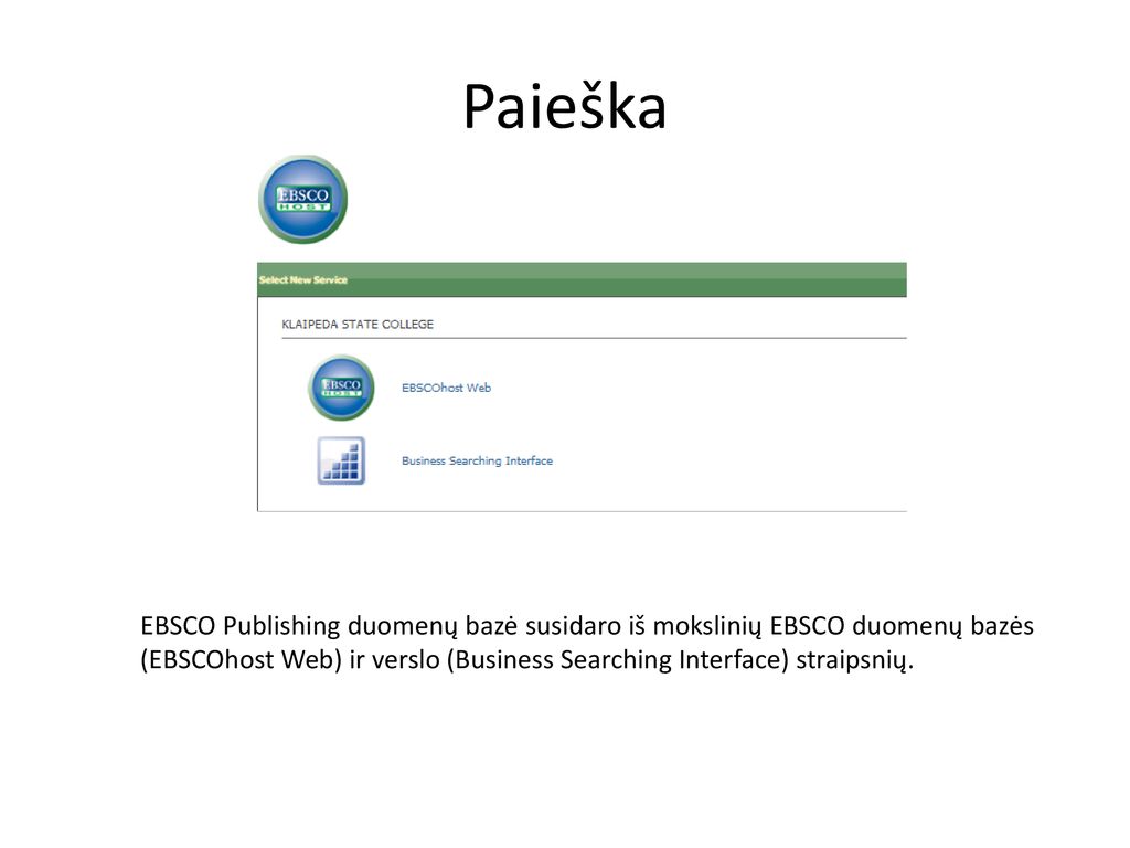 Paieška EBSCO Publishing duomenų bazė susidaro iš mokslinių EBSCO duomenų bazės (EBSCOhost Web) ir verslo (Business Searching Interface) straipsnių.