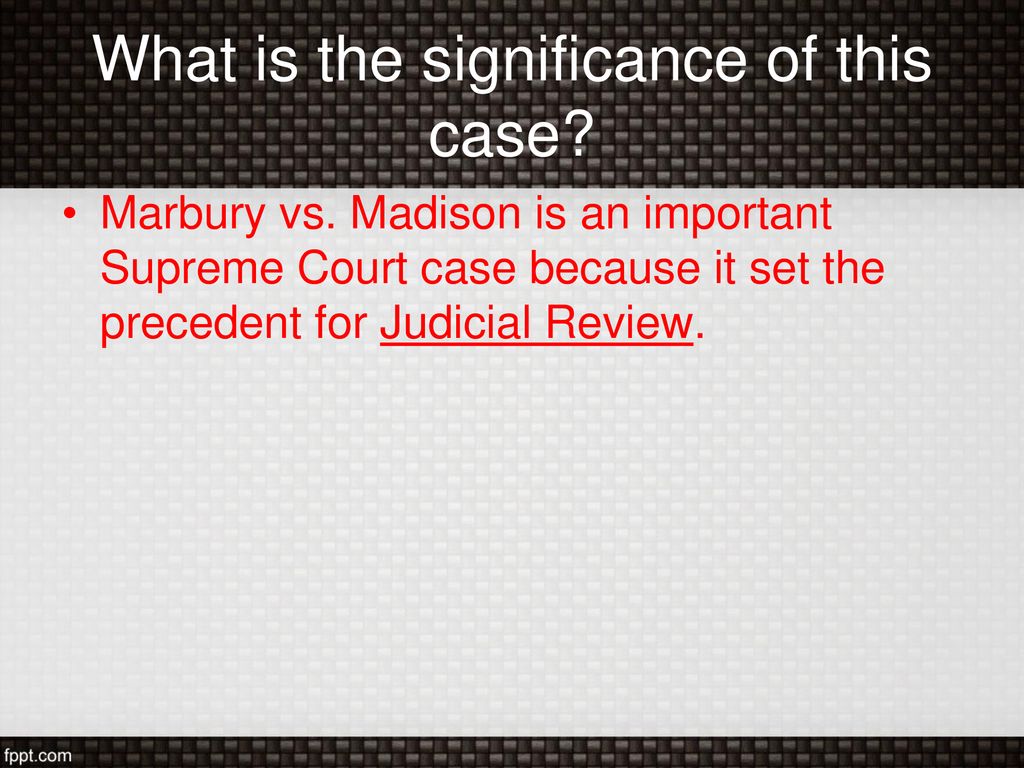 What is the significance of marbury vs madison in 1803 Why Was The Case Marbury Vs Madison Significant Ppt Download
