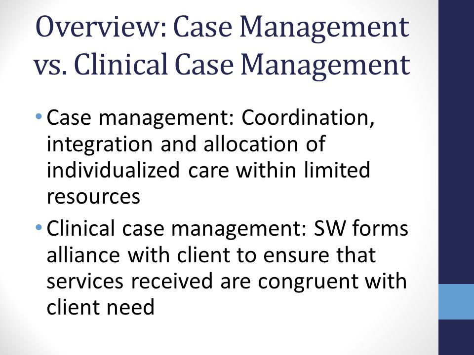 Overview: Case Management vs. Clinical Case Management