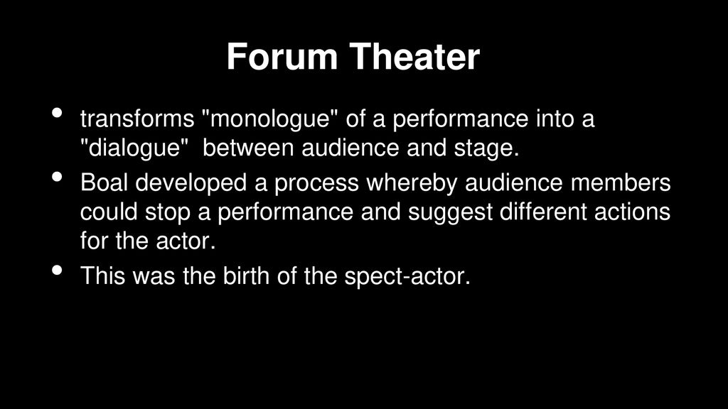 Forum Theater transforms monologue of a performance into a dialogue between audience and stage.