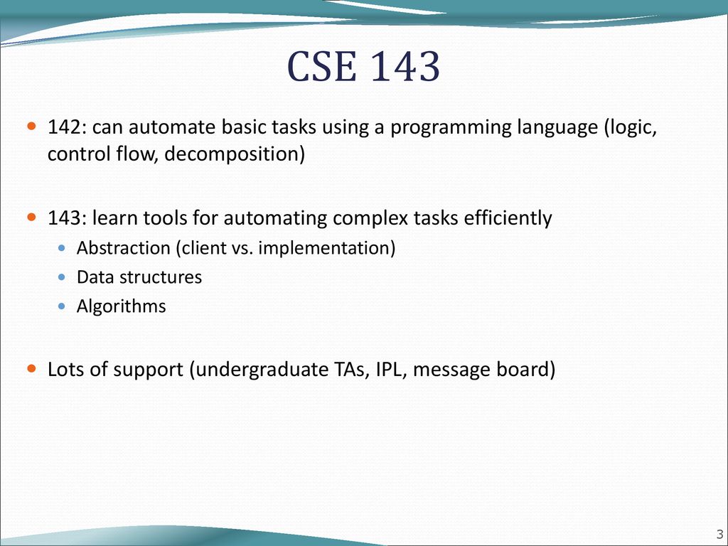 CSE : can automate basic tasks using a programming language (logic, control flow, decomposition)