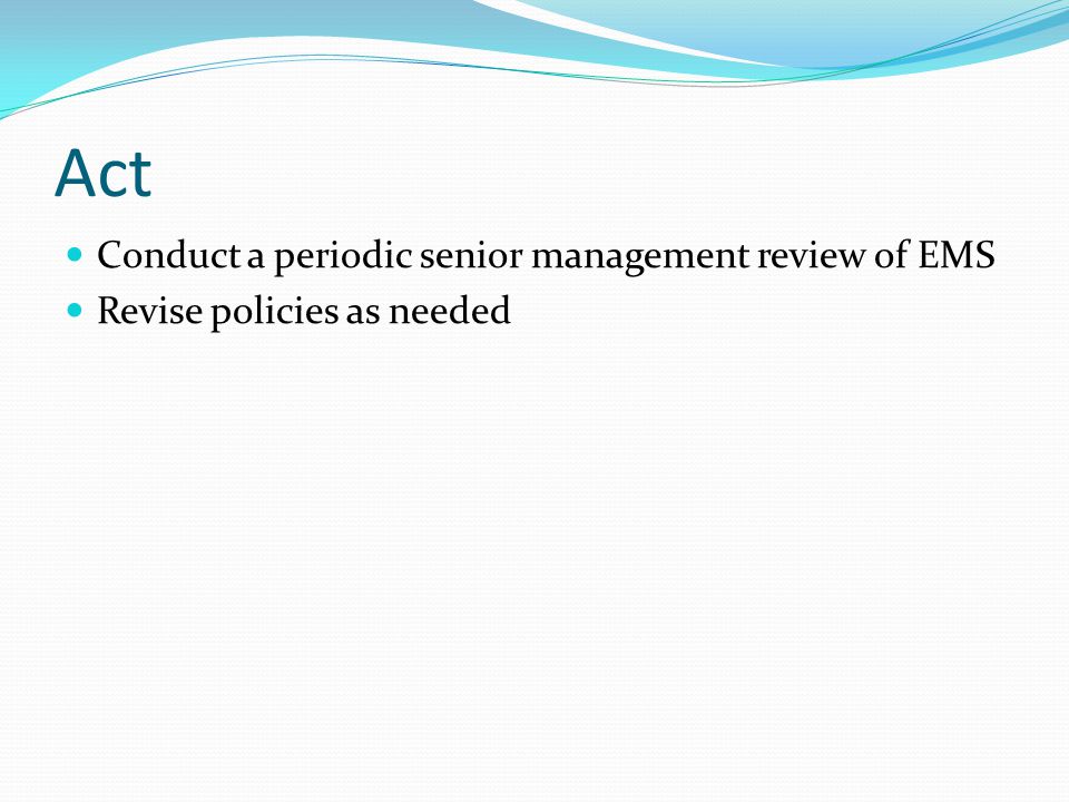 Act Conduct a periodic senior management review of EMS