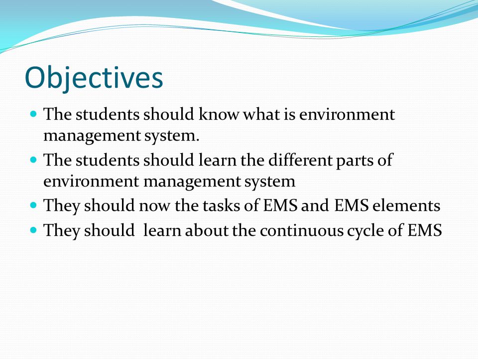 Objectives The students should know what is environment management system.