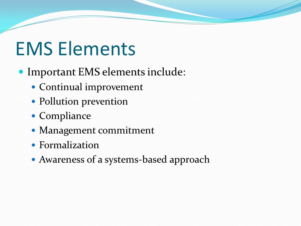 EMS Elements Important EMS elements include: Continual improvement
