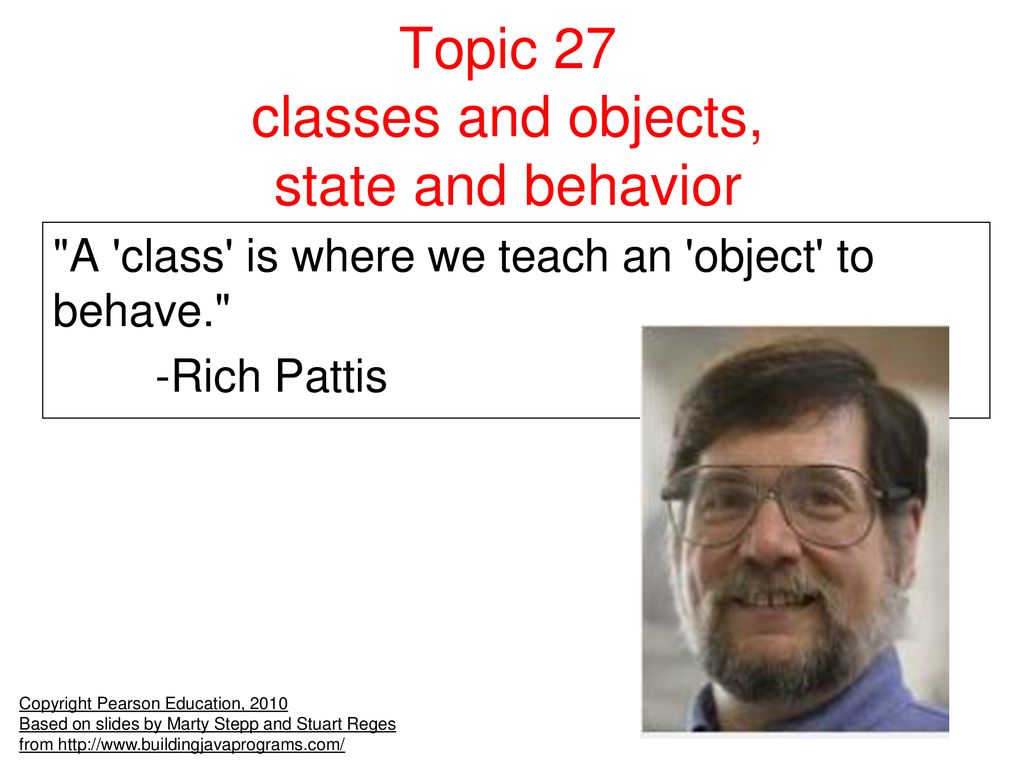 Topic 27 classes and objects, state and behavior - ppt download
