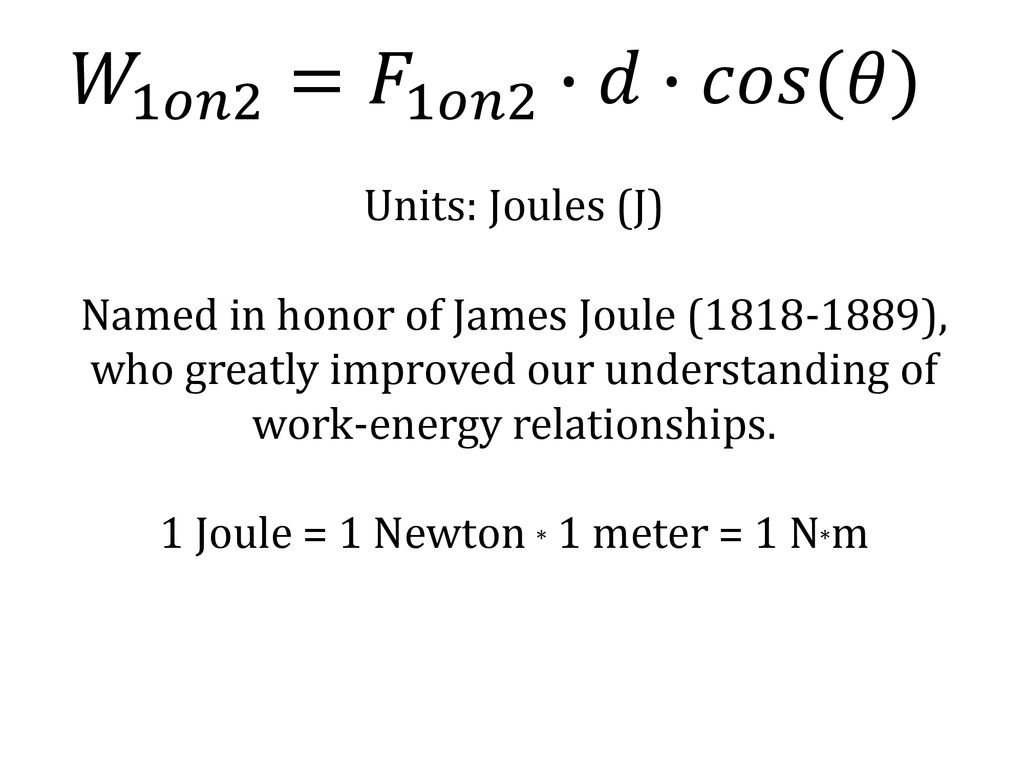 1 Joule = 1 Newton * 1 meter = 1 N*m