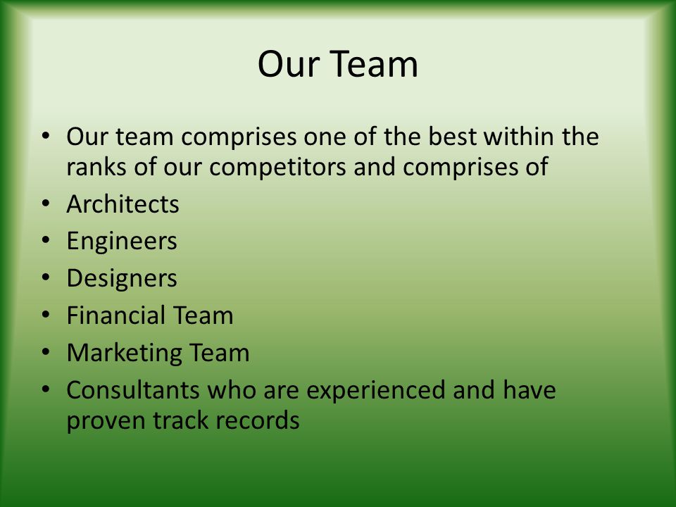 Our Team Our team comprises one of the best within the ranks of our competitors and comprises of. Architects.