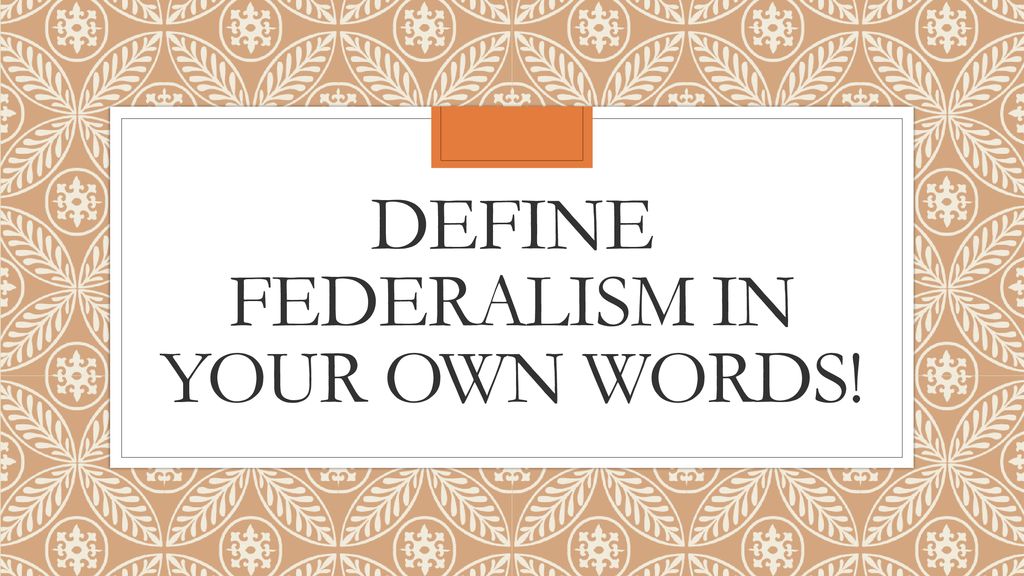 Define Federalism In Your Own Words