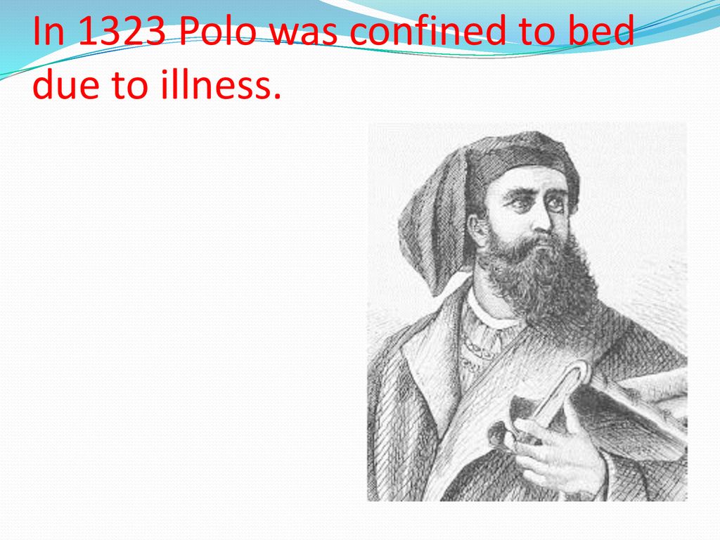 In 1323 Polo was confined to bed due to illness.