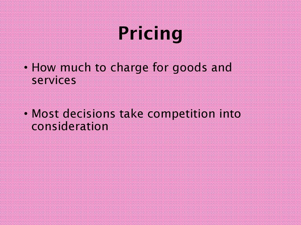 Pricing How much to charge for goods and services