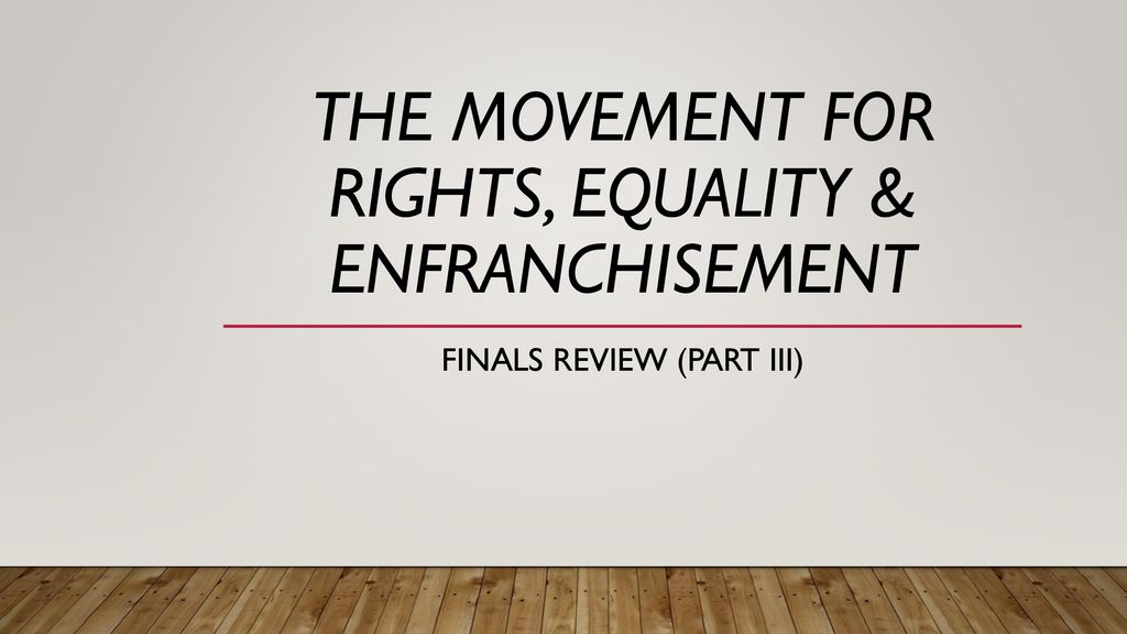 The Movement for Rights, Equality & Enfranchisement - ppt download