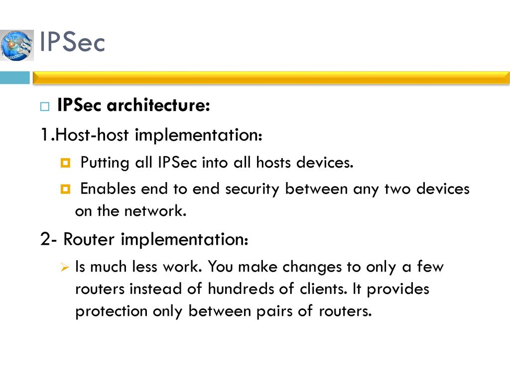 IPSec IPSec architecture: 1.Host-host implementation: