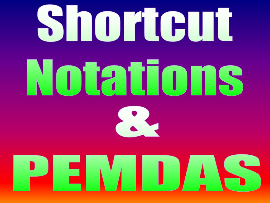 Shortcut Notations & PEMDAS