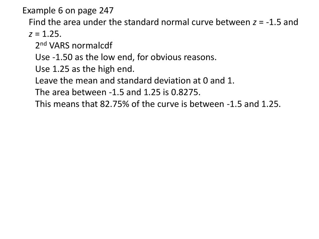 Example 6 on page 247 Find the area under the standard normal curve between z = -1.5 and z =