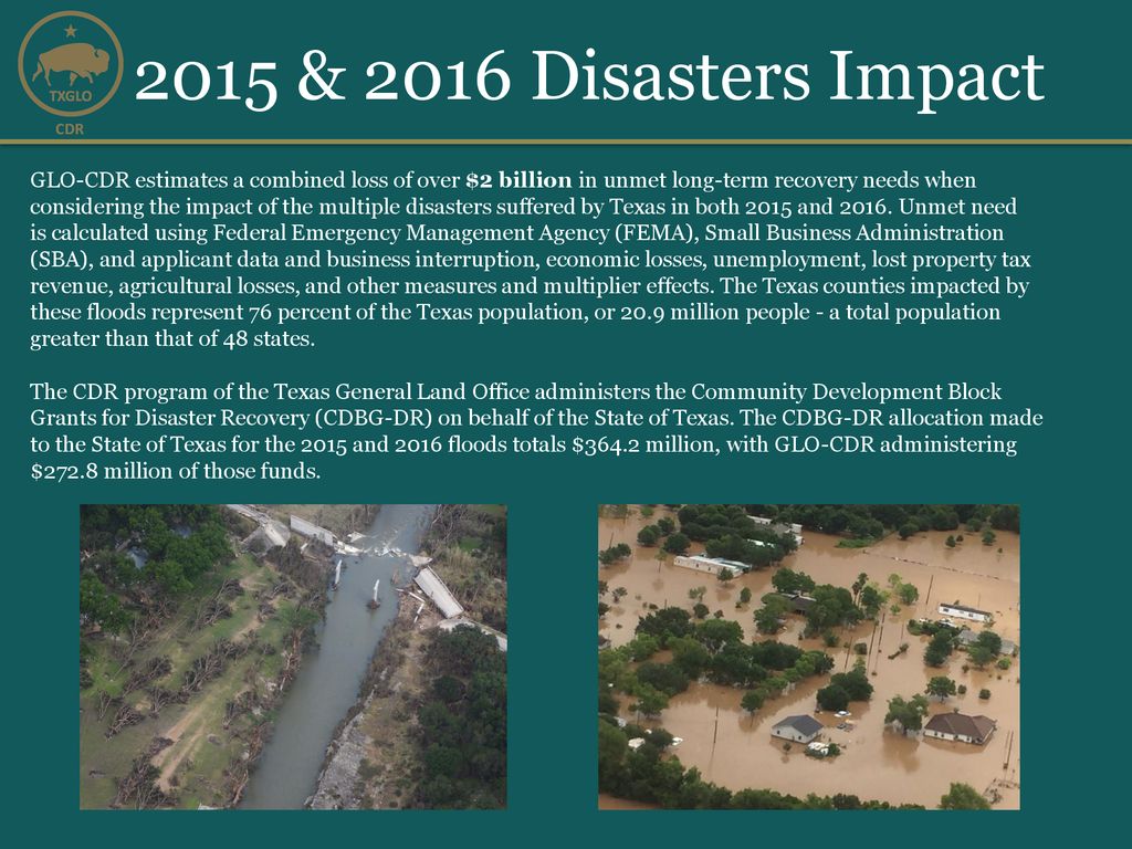 2015 & 2016 Disasters Impact GLO-CDR estimates a combined loss of over $2 billion in unmet long-term recovery needs when.