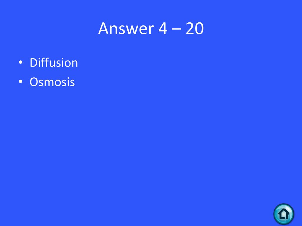 Answer 4 – 20 Diffusion Osmosis