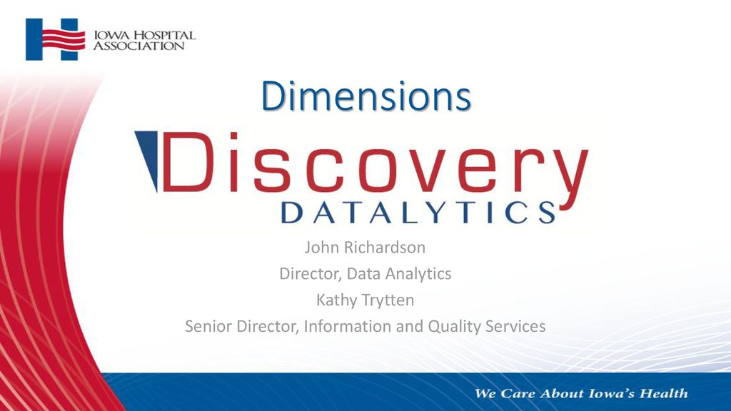 Dimensions John Richardson Director, Data Analytics Kathy Trytten