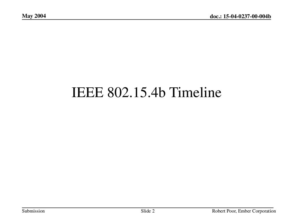 May 2004 IEEE b Timeline Robert Poor, Ember Corporation