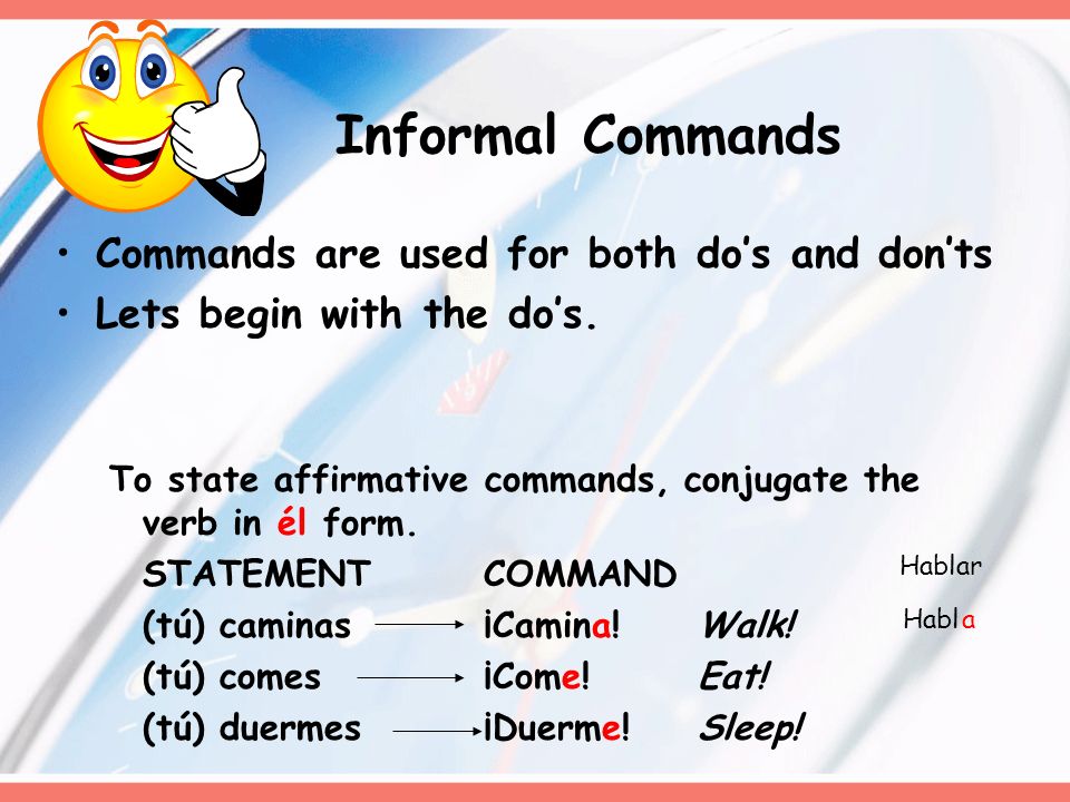 Informal Commands Commands are used for both do’s and don’ts