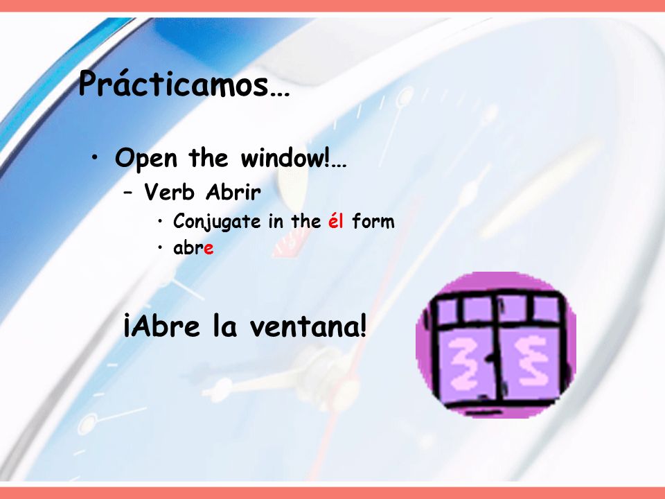 Prácticamos… ¡Abre la ventana! Open the window!… Verb Abrir