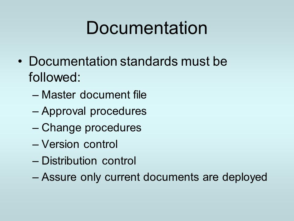 Documentation Documentation standards must be followed: