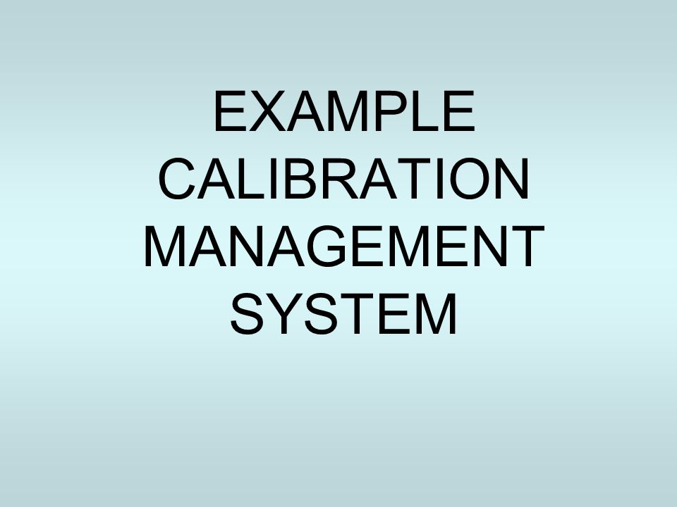 EXAMPLE CALIBRATION MANAGEMENT SYSTEM