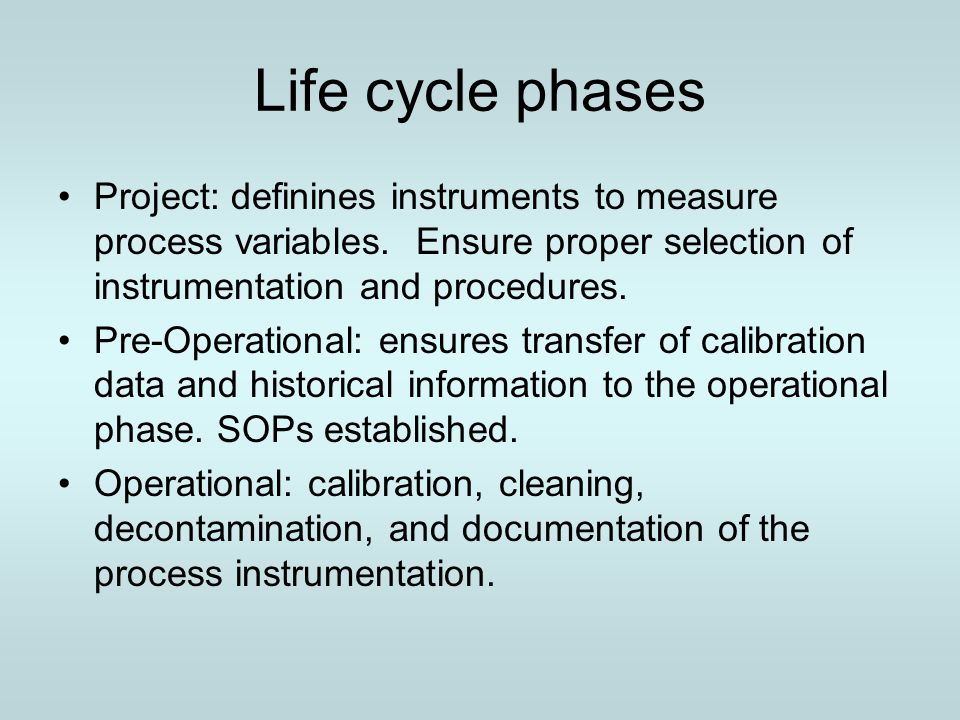 Life cycle phases Project: definines instruments to measure process variables. Ensure proper selection of instrumentation and procedures.
