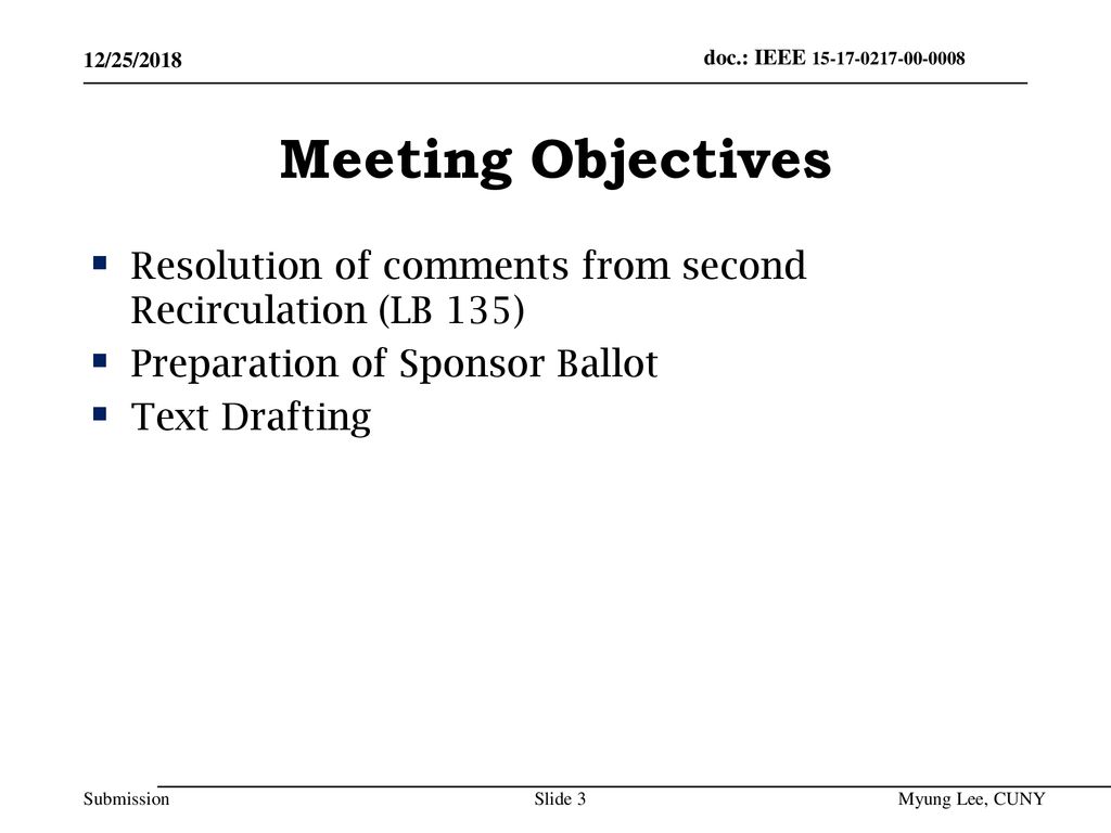 July 2014 doc.: IEEE /25/2018. Meeting Objectives. Resolution of comments from second Recirculation (LB 135)