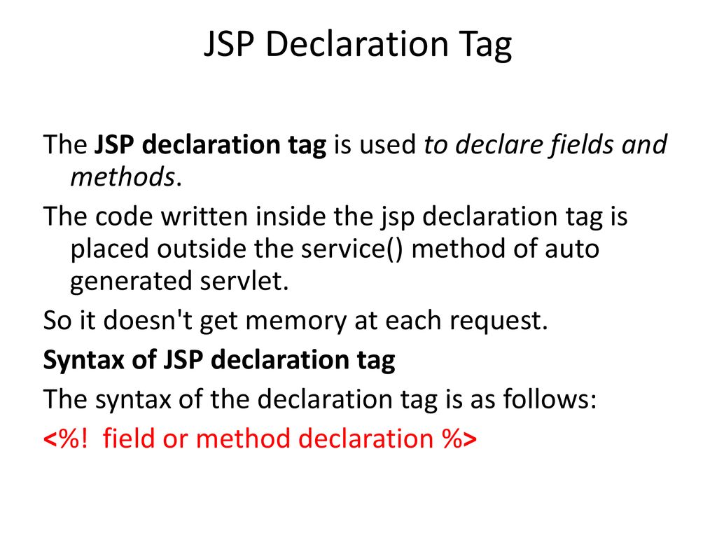 JSP Declaration Tag The JSP declaration tag is used to declare fields and methods.