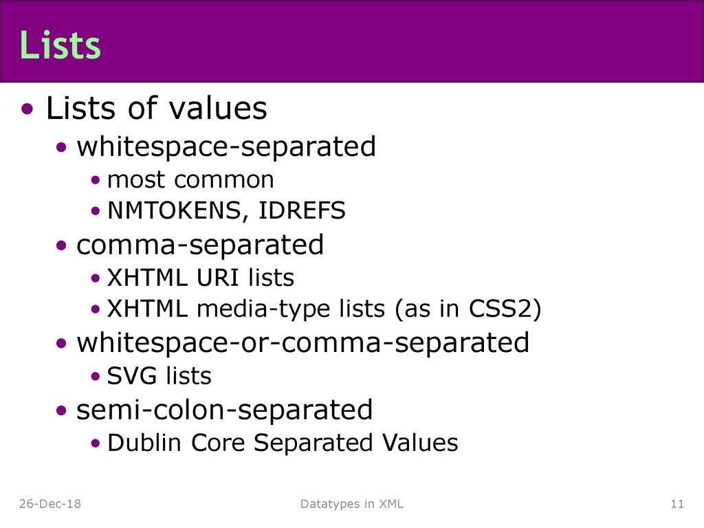 Lists Lists of values whitespace-separated comma-separated