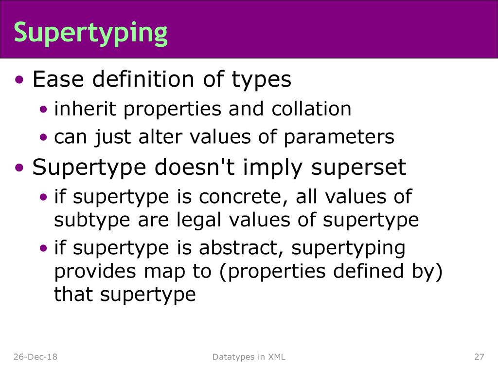Supertyping Ease definition of types Supertype doesn t imply superset